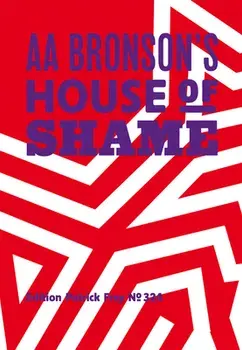 AA Bronson: AA Bronson's House of Shame, Hardcover/Aa Bronson