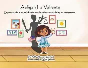 Aaliyah La Valiente: Empoderando a niños lidiando con la aplicación de la ley de inmigración, Paperback/Rekha Sharma-Crawford