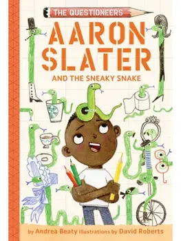 Aaron Slater and the Sneaky Snake. The Questioneers Book #6, Paperback/Andrea Beaty