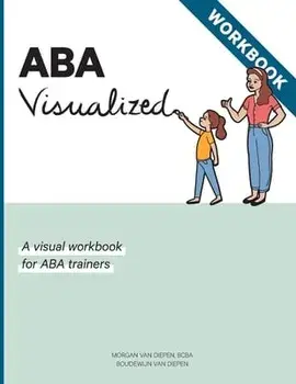 ABA Visualized Workbook: A visual workbook for ABA trainers, Paperback/Morgan Alexandra Van Diepen