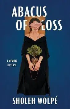 Abacus of Loss: A Memoir in Verse, Paperback/Sholeh Wolpé