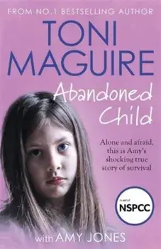 Abandoned Child. From the No.1 bestselling author, a new true story of abuse and survival for fans of Cathy Glass, Paperback/Toni Maguire