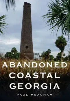 Abandoned Coastal Georgia, Paperback/Paul Meacham