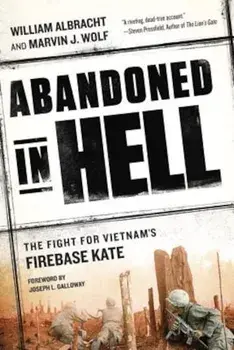 Abandoned in Hell: The Fight for Vietnam's Firebase Kate, Paperback/William Albracht