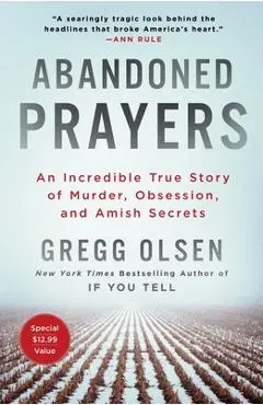 Abandoned Prayers: An Incredible True Story of Murder, Obsession, and Amish Secrets - Gregg Olsen