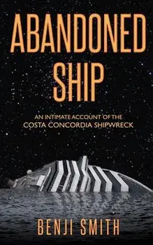 Abandoned Ship: An intimate account of the Costa Concordia shipwreck, Paperback/Benji Smith