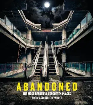 Abandoned: The Most Beautiful Forgotten Places from Around the World, Hardcover/Mathew Growcoot