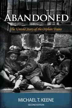 Abandoned: The Untold Story of the Orphan Trains/Michael Keene