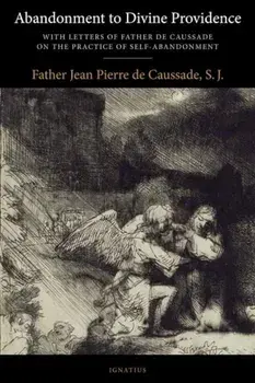 Abandonment to Divine Providence, Paperback/Fr J. P. de Caussade S. J.