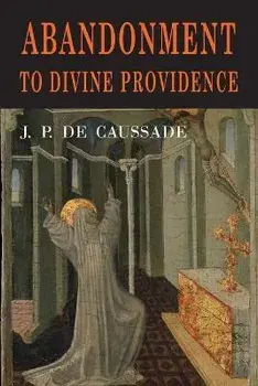 Abandonment to Divine Providence, Paperback/Jean Pierre De Caussade