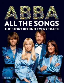 Abba: All The Songs. The Story Behind Every Track, Hardback/Benoit Clerc