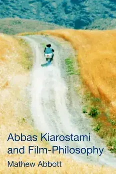 Abbas Kiarostami and Film-Philosophy, Paperback/Mathew Abbott