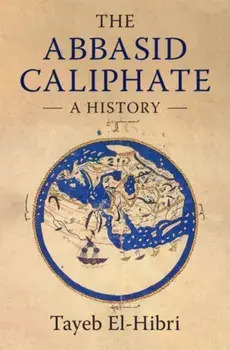 Abbasid Caliphate. A History, Paperback/Tayeb El-Hibri