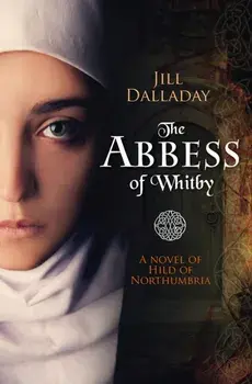 Abbess of Whitby. A novel of Hild of Northumbria, Paperback/Jill Dalladay