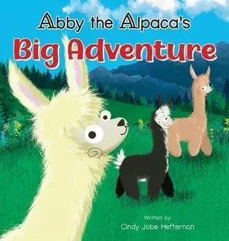 Abby The Alpaca's Big Adventure, Hardcover/Cindy Jobe Heffernan