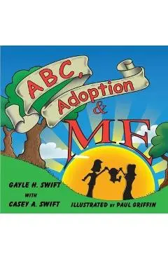 ABC, Adoption & Me - Gayle H. Swift