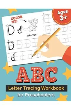 ABC Letter Tracing Workbook for Preschoolers: Learn to Write the Alphabet, Kindergarten Handwriting Exercise Book, Practice for Kids with Pen Control, - Eryn Cooper