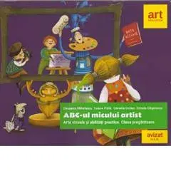 ABC-ul micului artist. Arte vizuale si abilitati practice. Clasa pregatitoare/Cleopatra Mihailescu, Tudora Pitila, Camelia Coman, Crinela Grigorescu