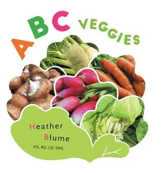 ABC Veggies: Learn the Alphabet with Various Vegetables!, Hardcover/Heather Blume