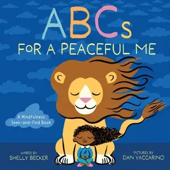 ABCs for a Peaceful Me. A Mindfulness Seek-and-Find Book (A Picture Book), Hardback/Shelly Becker