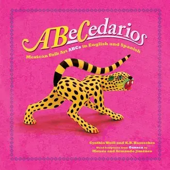Abecedarios: Mexican Folk Art ABCs in English and Spanish, Paperback/Cynthia Weill
