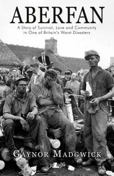 Aberfan: A Story of Survival, Love and Community in One of Britain's Worst Disasters, Paperback/Gaynor Madgwick