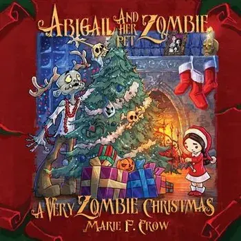 Abigail and her Pet Zombie: A Very Zombie Christmas, Paperback/Marie F. Crow