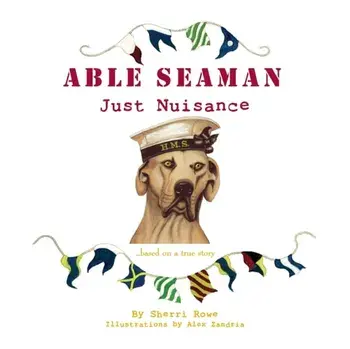 Able Seaman Just Nuisance: based on a true story, Paperback/Sherri L. Rowe
