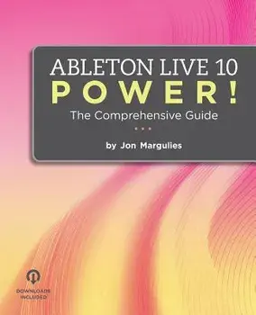 Ableton Live 10 Power!: The Comprehensive Guide, Paperback/Jon Margulies