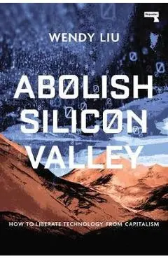 Abolish Silicon Valley - Wendy Liu