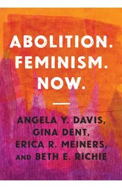 Abolition. Feminism. Now. - Angela Y. Davis