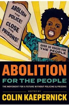 Abolition for the People: The Movement for a Future Without Policing & Prisons - Colin Kaepernick