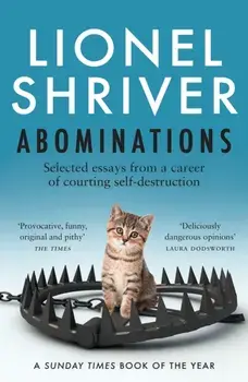 Abominations. Selected Essays from a Career of Courting Self-Destruction, Paperback/Lionel Shriver