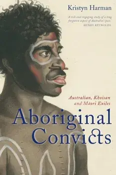 Aboriginal Convicts. Australian, Khoisan, and Maori Exiles, Paperback/Kristyn Harman