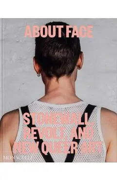 About Face: Stonewall, Revolt, and New Queer Art - Jonathan D. Katz