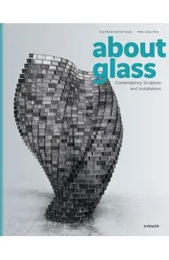 About Glass: Contemporary Sculpture and Installations - Eva-maria Fahrner-tutsek