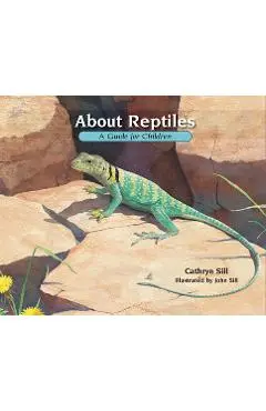 About Reptiles: A Guide for Children - Cathryn Sill