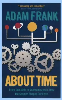 About Time. From Sun Dials to Quantum Clocks, How the Cosmos Shapes our Lives - And We Shape the Cosmos, Paperback/Adam Frank