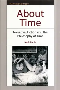 About Time. Narrative, Fiction and the Philosophy of Time, Paperback/Mark Currie