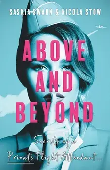 Above and Beyond: Secrets of a Private Flight Attendant, Paperback/Saskia Swann