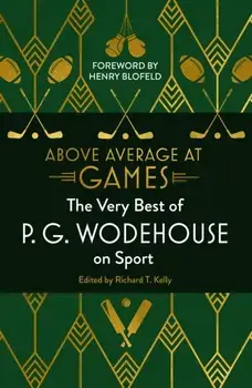 Above Average at Games. The Very Best of P.G. Wodehouse on Sport, Hardback/P.G. Wodehouse