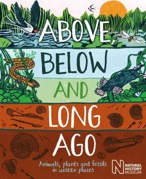 Above, Below and Long Ago. Animals, plants and fossils in unseen places, Paperback/Michael Bright