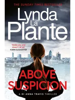 Above Suspicion. The first instalment in the DI Anna Travis series from the acclaimed and bestselling creator of Jane Tennison, Reissue, Paperback/Lynda La Plante
