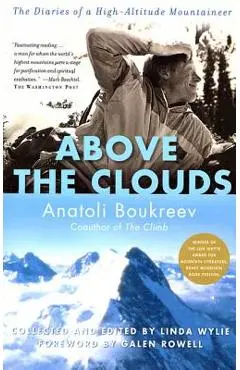Above the Clouds: The Diaries of a High-Altitude Mountaineer - Anatoli Boukreev