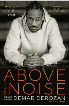 Above the Noise: My Story of Chasing Calm - Demar Derozan