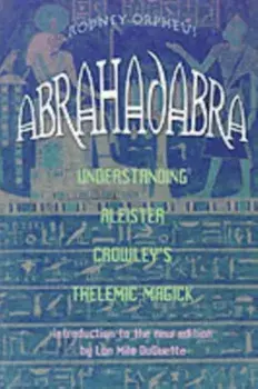 Abrahadabra. Understanding Aleister Crowley's Thelemic Magick, Paperback/***