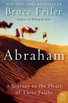 Abraham: A Journey to the Heart of Three Faiths, Paperback/Bruce Feiler