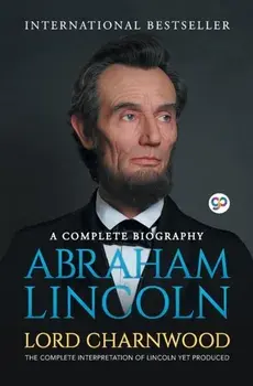 Abraham Lincoln: A Complete Biography, Paperback/Lord Charnwood