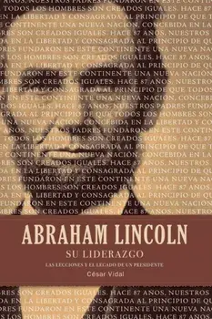 Abraham Lincoln Su Liderazgo: Las Lecciones Y El Legado de Un Presidente, Paperback/C sar Vidal