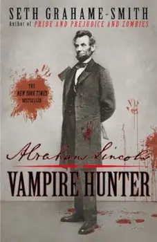 Abraham Lincoln: Vampire Hunter, Paperback/Seth Grahame-Smith